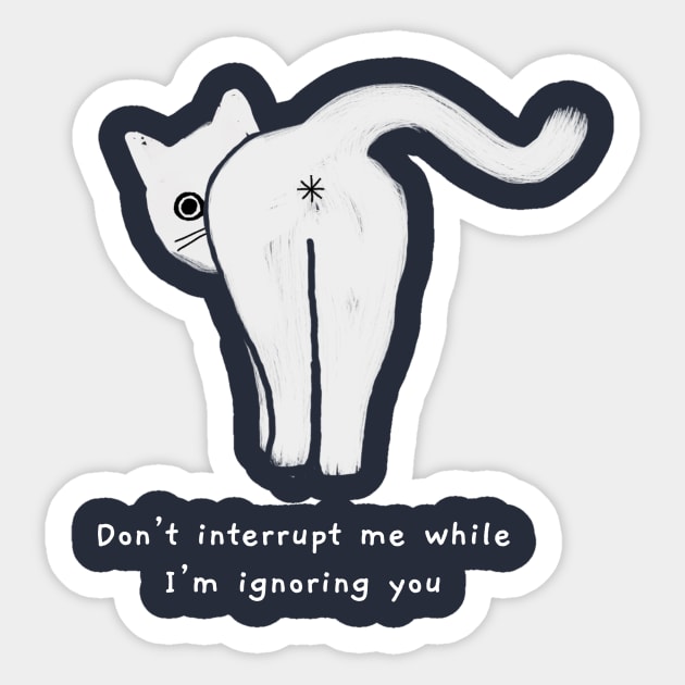 Don't interrupt me (white caption) Sticker by KentheCat